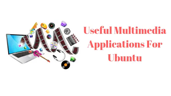 Useful Multimedia Applications For Ubuntu 18.04 LTS