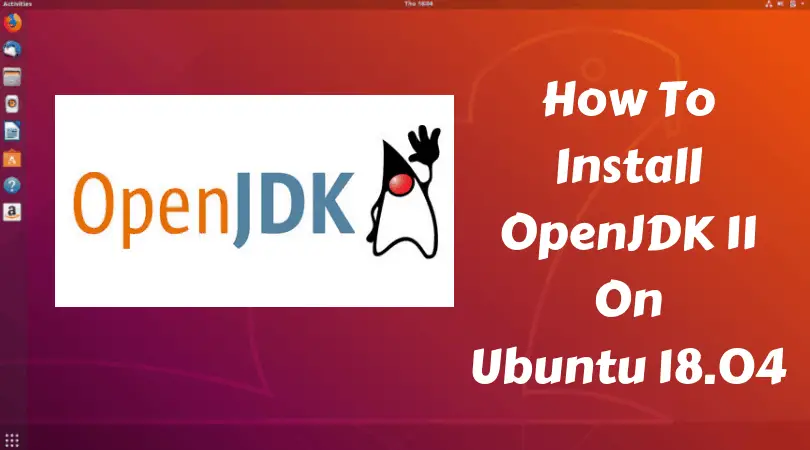 How To Install OpenJDK 11 On Ubuntu 18.04