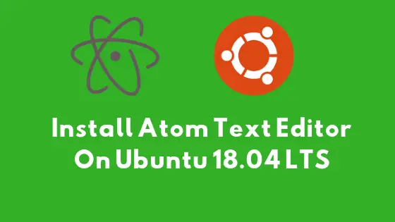 How To Install Atom Text Editor On Ubuntu 18.04 LTS