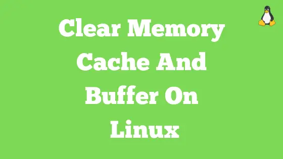 How To Clear Memory Cache And Buffer On Linux