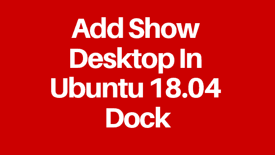 Add Show Desktop In Ubuntu 18.04 Dock