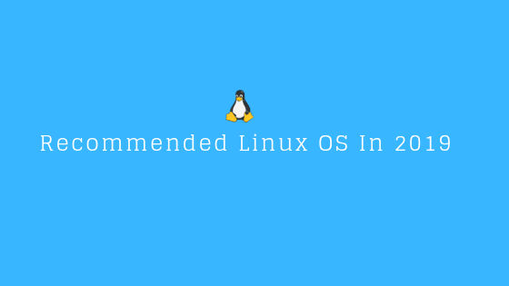 Recommended Linux OS In 2019