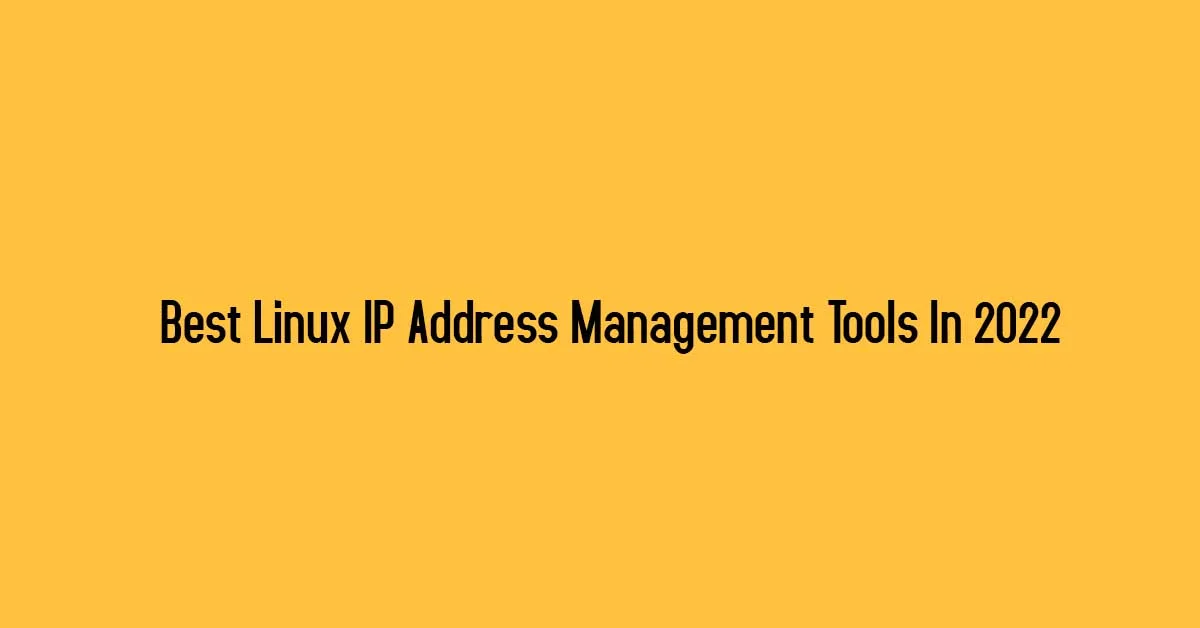 Best Linux IP Address Management Tools In 2022