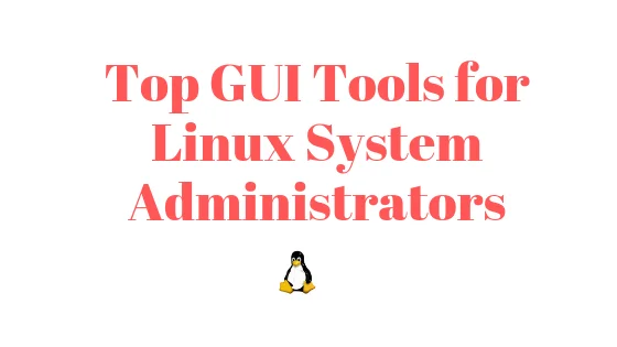 Top GUI Tools for Linux System Administrators