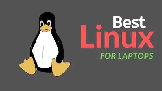 List Of The Best Linux Distros For Laptops In 2019