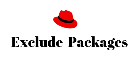 Exclude Specific Packages From Yum Update In RHEL/CentOS