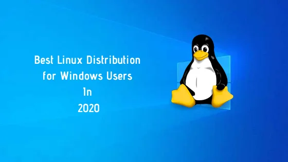 Best Linux Distribution For Windows Users In 2020