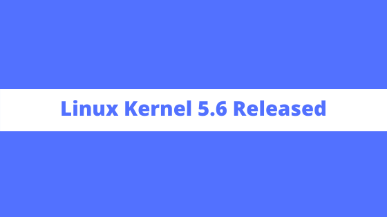 Linux Kernel 5.6 Released With Plenty Of New Features