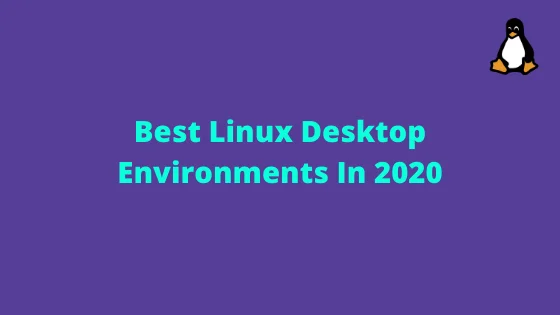 Best Linux Desktop Environments In 2020