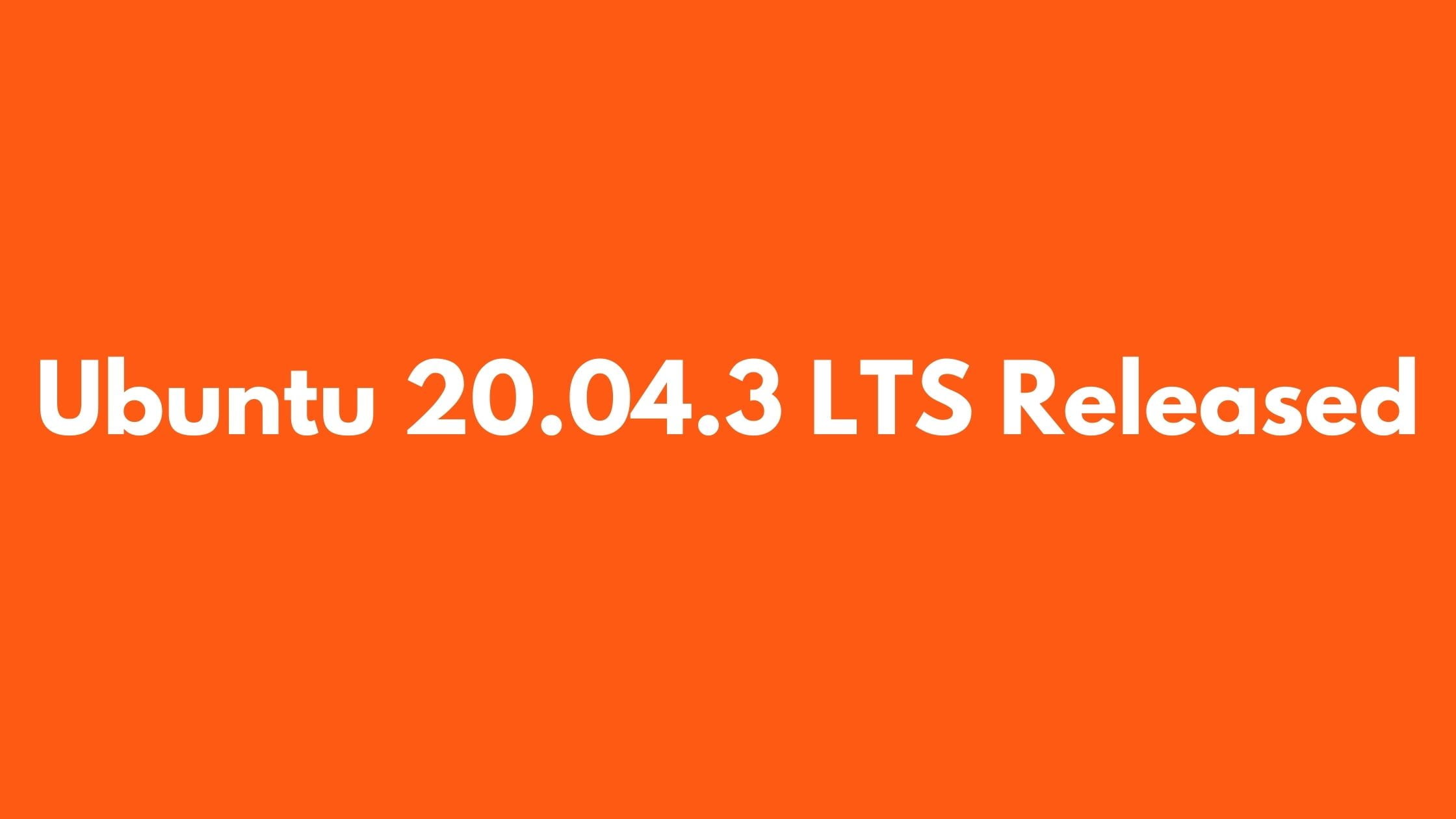 Ubuntu 20.04.3 LTS Released
