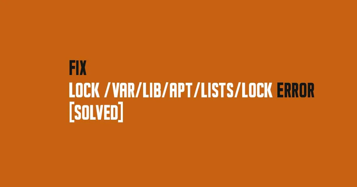 How To Fix Lock /var/lib/apt/lists/lock Error [Solved]