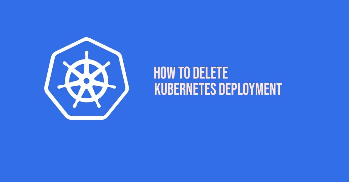Kubernetes Deployment Delete Tutorial [How To]