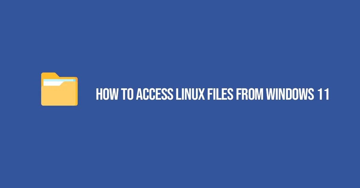 How To Access Linux Files From Windows 11