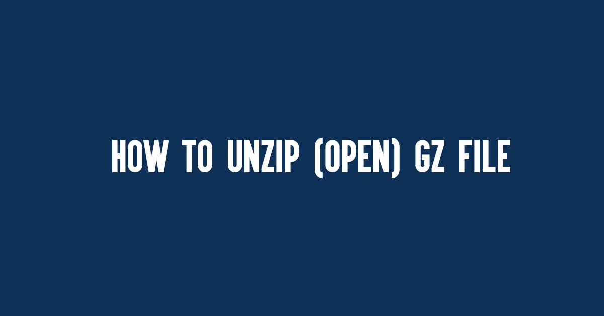 How To Unzip (Open) Gz File