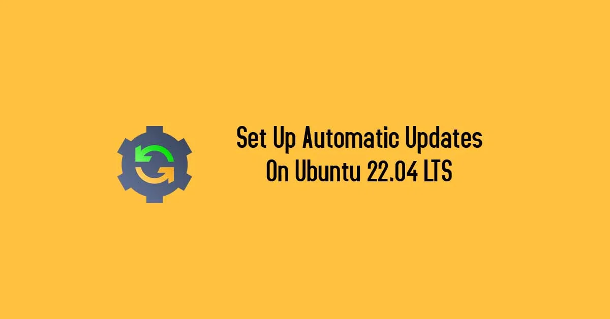 How To Set Up Automatic Updates On Ubuntu 22.04 LTS