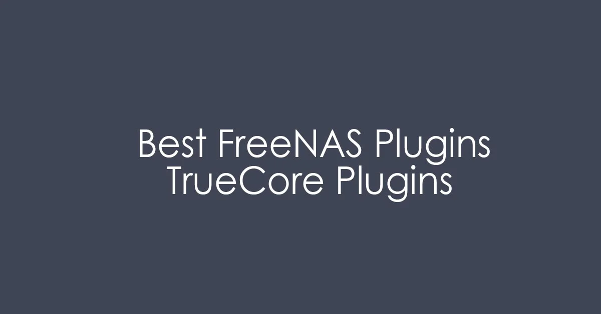 Best FreeNAS Plugins : TrueCore Plugin Collection