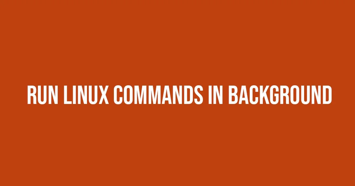 How To Run Linux Commands In background : Run Process In background