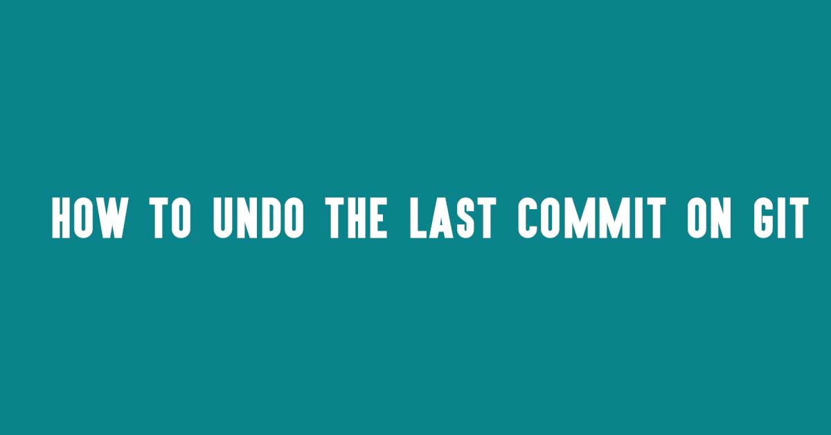 Uncommit Git's Last Commit | Undo The Last Commit