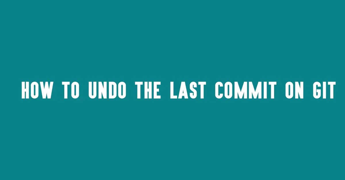 Uncommit Git's Last Commit | Undo The Last Commit