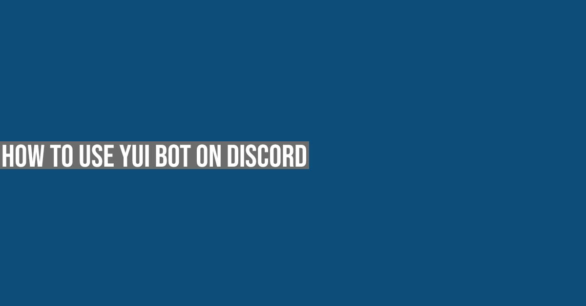 How To Use Yui Bot On Discord