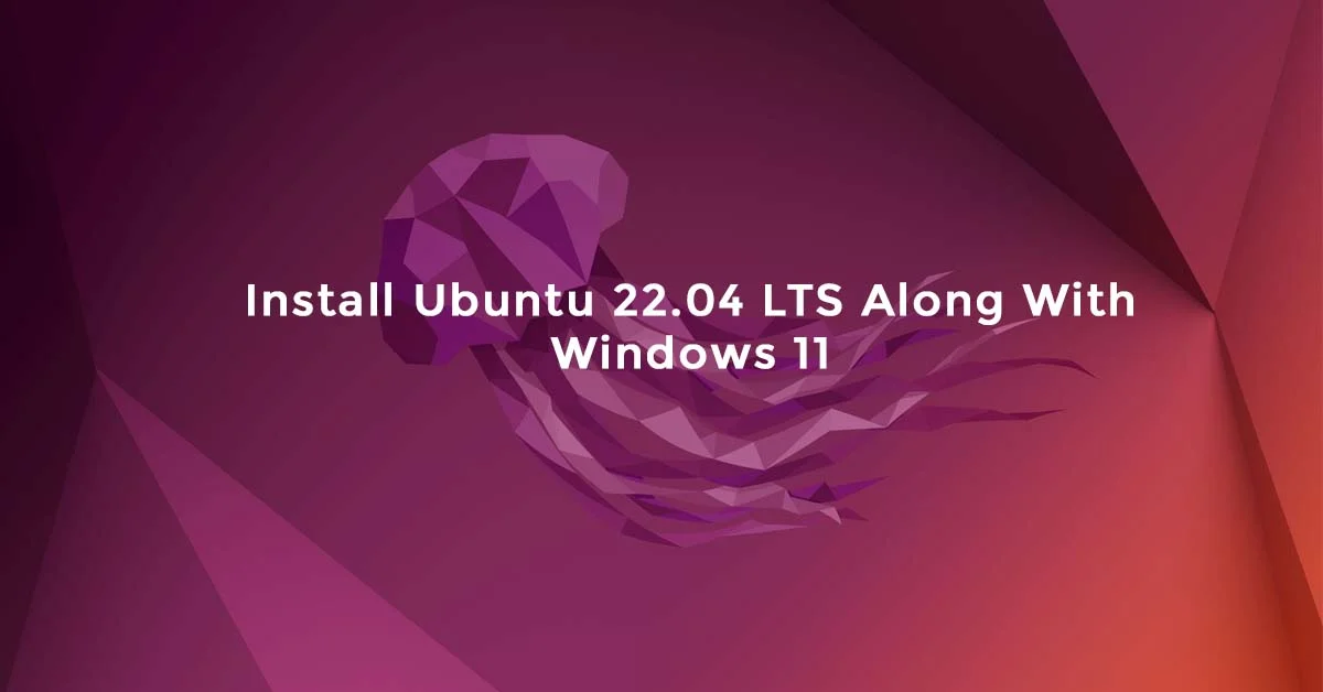 How To Install Ubuntu 22.04 LTS Along With Windows 11