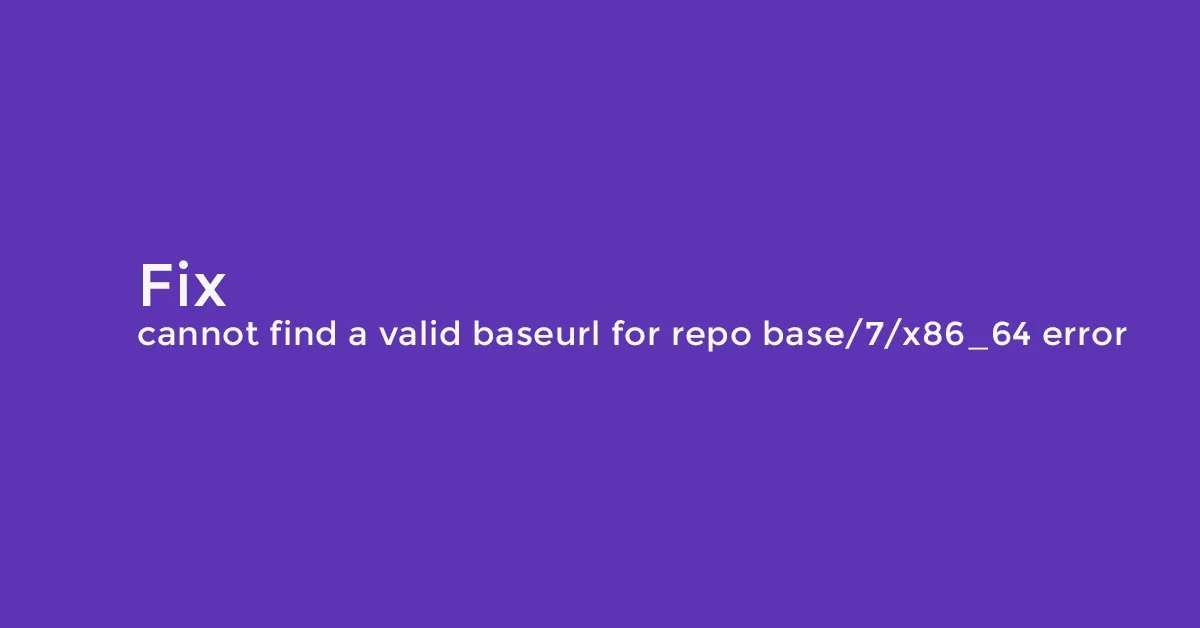 Fix cannot find a valid baseurl for repo base/7/x86_64 error