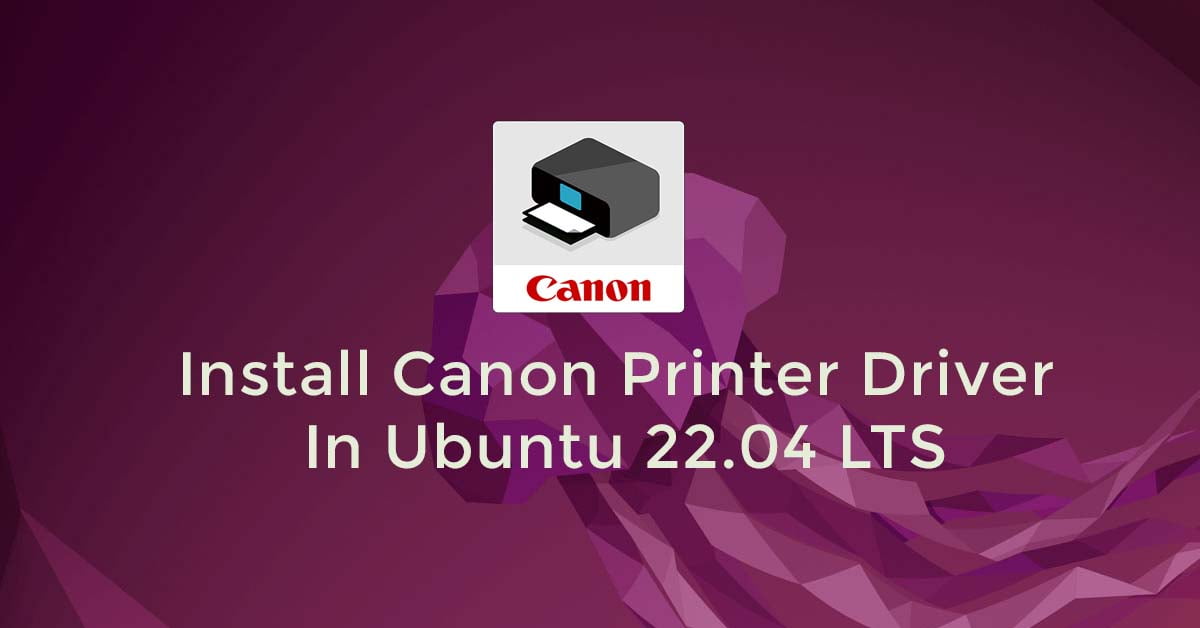 moeilijk Scherm Rusteloosheid How To Install Canon Printer Driver In Ubuntu 22.04 LTS | Itsubuntu.com