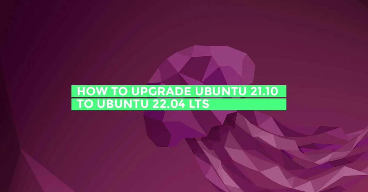 How To Upgrade Ubuntu 21.10 To Ubuntu 22.04 LTS
