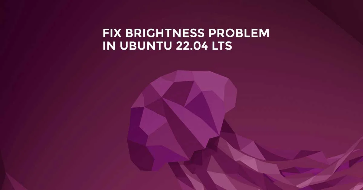Fix the Laptop Brightness Problem In Ubuntu 22.04 LTS If you are having a problem with the brightness of your Laptop after installing Ubuntu 22.04 LTS then you are in the right place as we have a solution for it. There are multiple ways to fix the brightness problem in Ubuntu 22.04 LTS. How To Fix Brightness Problem In Ubuntu 22.04 LTS There are multiple ways to fix the brightness problem in Ubuntu 22.04 LTS. Method 1: In this very first method, we will take the help of software or app called "Brightness Controller". Run the following command to add PPA and install the Brightness Controller in Ubuntu 22.04 LTS. sudo add-apt-repository ppa:apandada1/brightness-controller sudo apt update sudo apt install brightness-controller Method 2: In this method, we will edit the Grub file to configure the setting and fix the brightness problem in Ubuntu 22.04 LTS. You need to open the file /etc/default/grub using gedit or any favorite editor of yours. sudo gedit /etc/default/grub After the file is open on editor, find the below line. GRUB_CMDLINE_LINUX_DEFAULT="quiet splash" Change the above line to: GRUB_CMDLINE_LINUX_DEFAULT="quiet splash acpi_backlight=vendor" You might be wondering about the changes made by this update. These changes will load device-specific drivers in Linux. Save the file and close the text editor and run the following command to update the grub and restart your Ubuntu. after reboot, try adjusting the brightness using Laptop's dedicated control keys. update-grub Method 3: In this method, run the following command to find out the name of your display using the below command. xrandr | grep " connected" | cut -f1 -d " " So, the next is to change the brightness using the display name. xrandr --output system-display-name --brightness 0.7