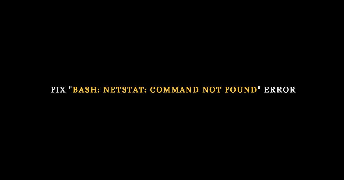 Fix "bash: netstat: command not found" error on Debian/Ubuntu Linux