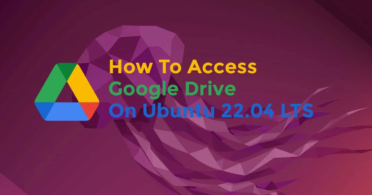 How To Access Google Drive on Ubuntu 22.04