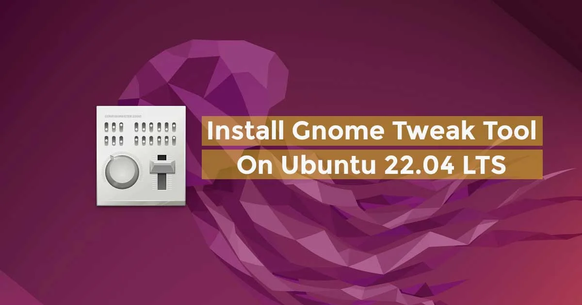 How To Install Gnome Tweak Tool On Ubuntu 22.04 LTS