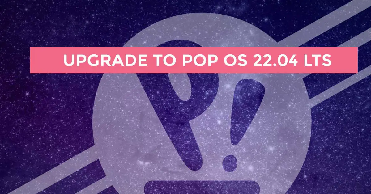 How To Upgrade To Pop OS 22.04 LTS From Pop OS 21.10 [Step by Step]