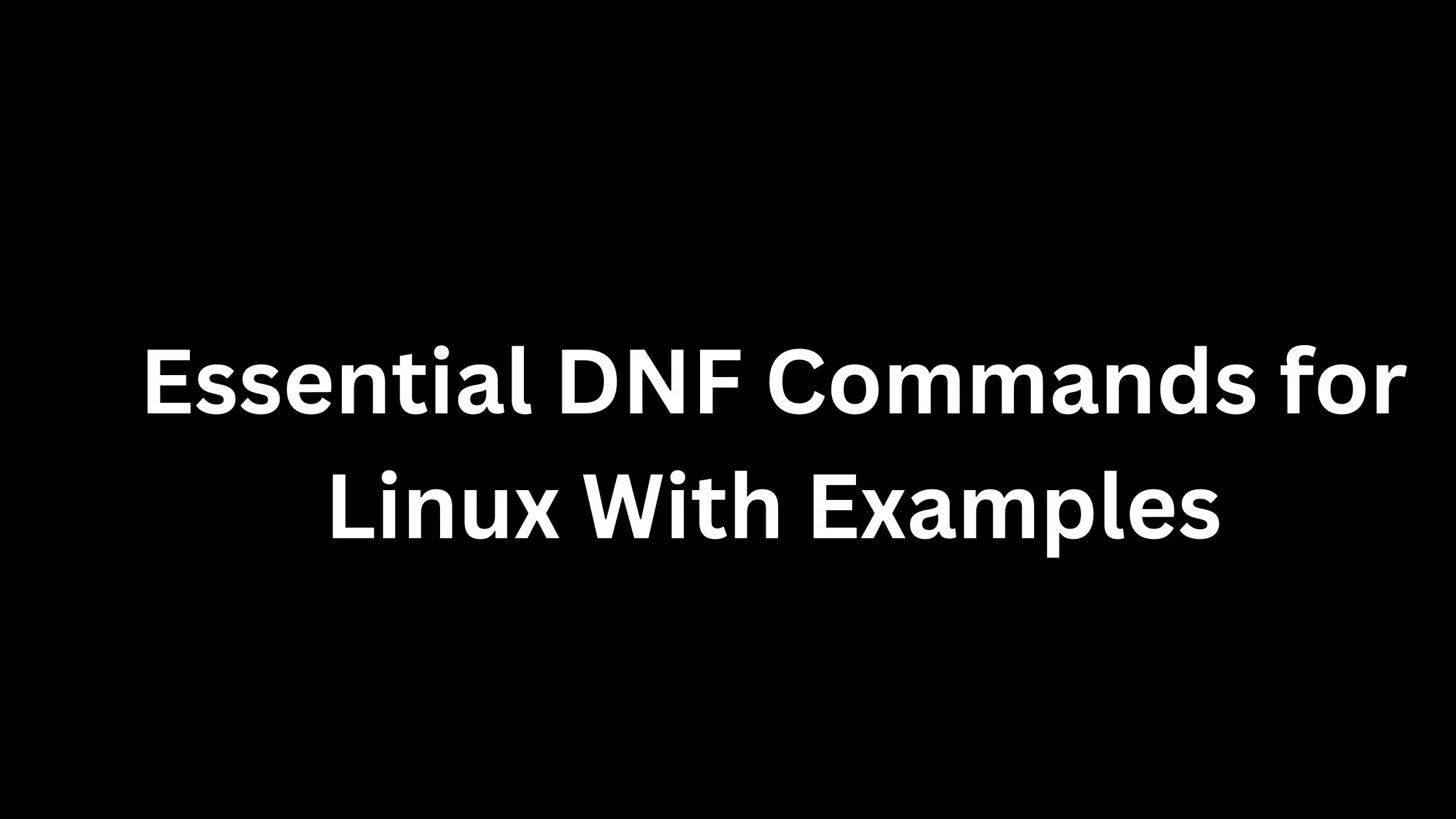 Essential DNF Commands for Linux With Examples