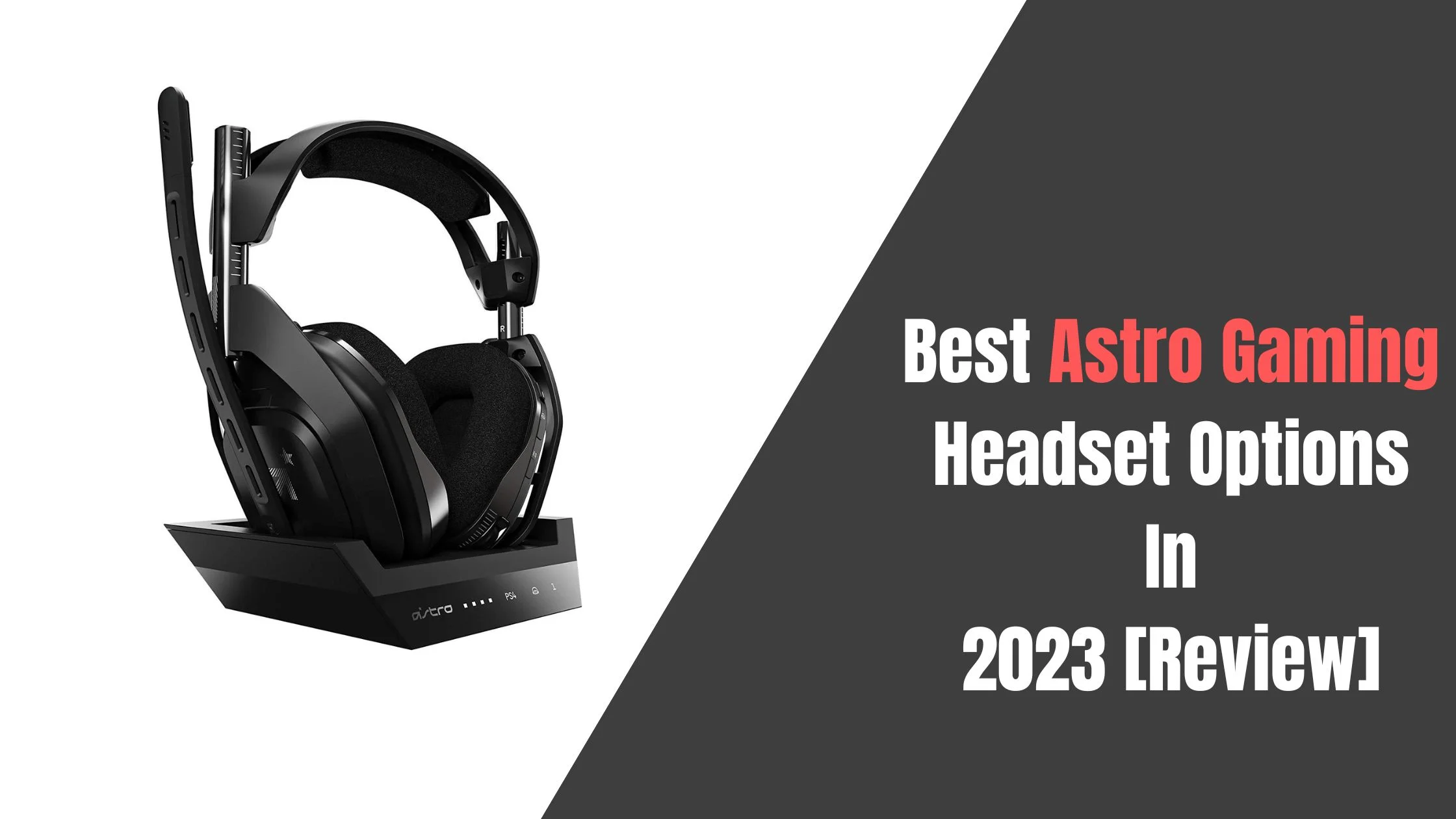 Best Astro Gaming Headset Options In 2023 [Review]