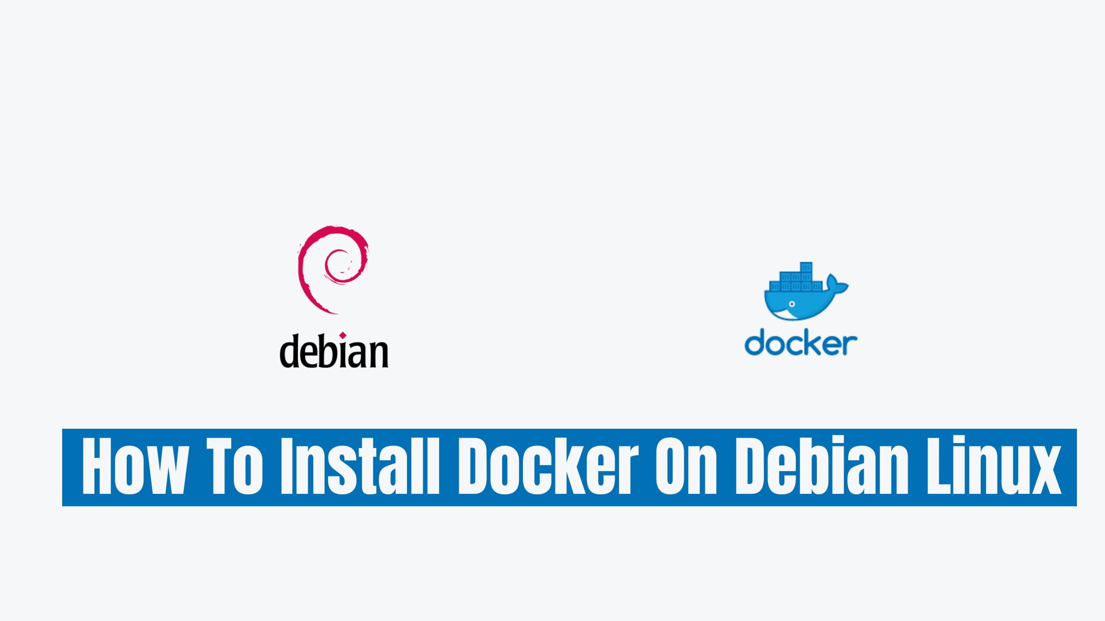 How To Install Docker On Debian Linux [Latest]