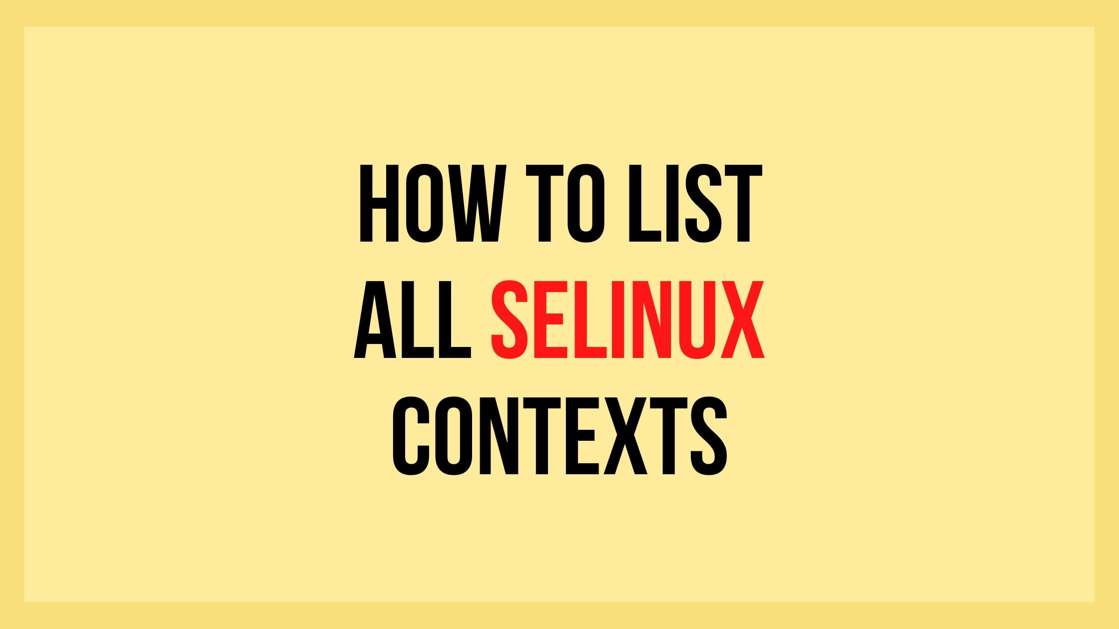 How To List All SELinux Contexts [2023]