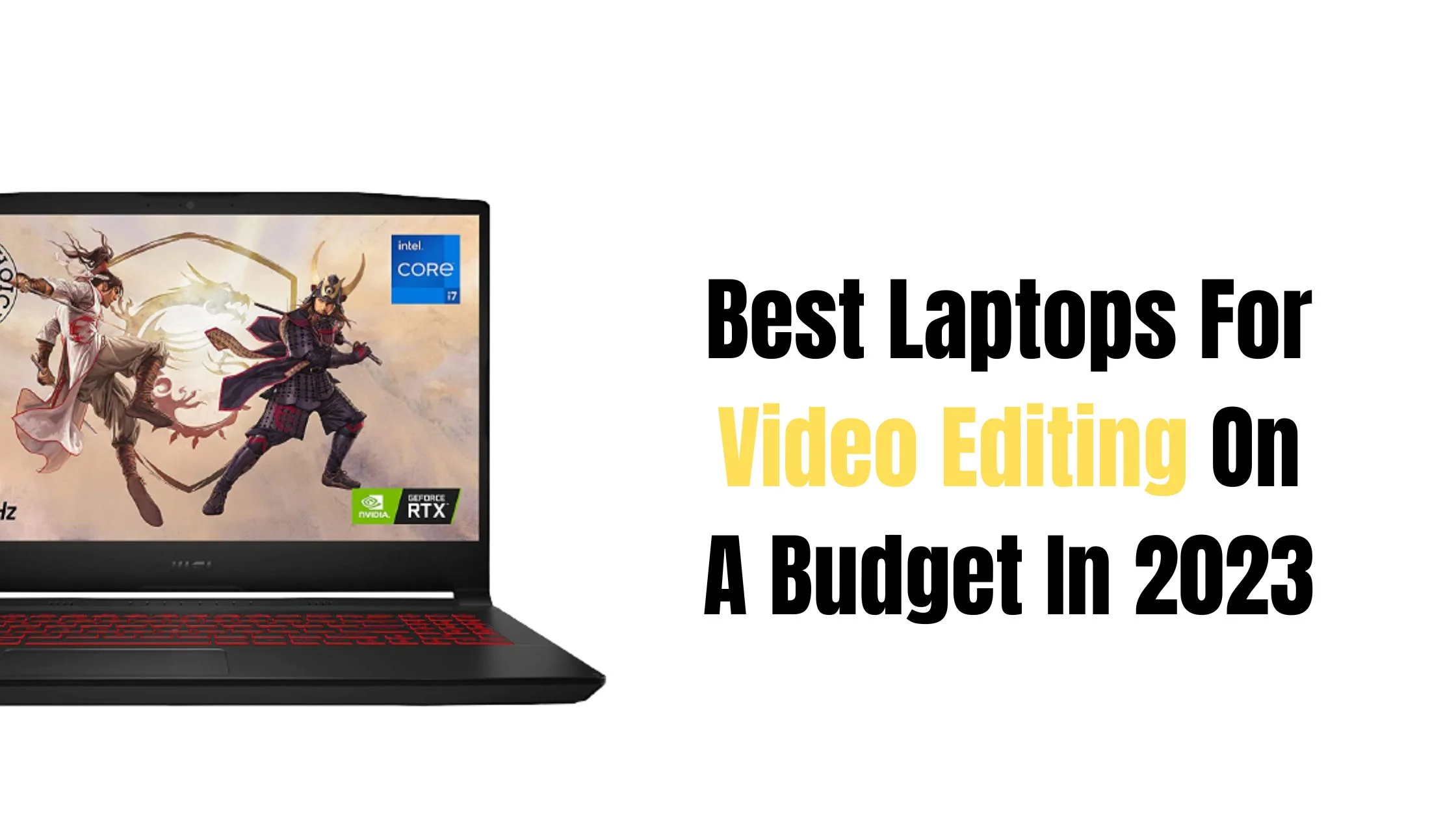 List Of Best Laptops For Video Editing On A Budget In 2023: (Guide & Reviews)