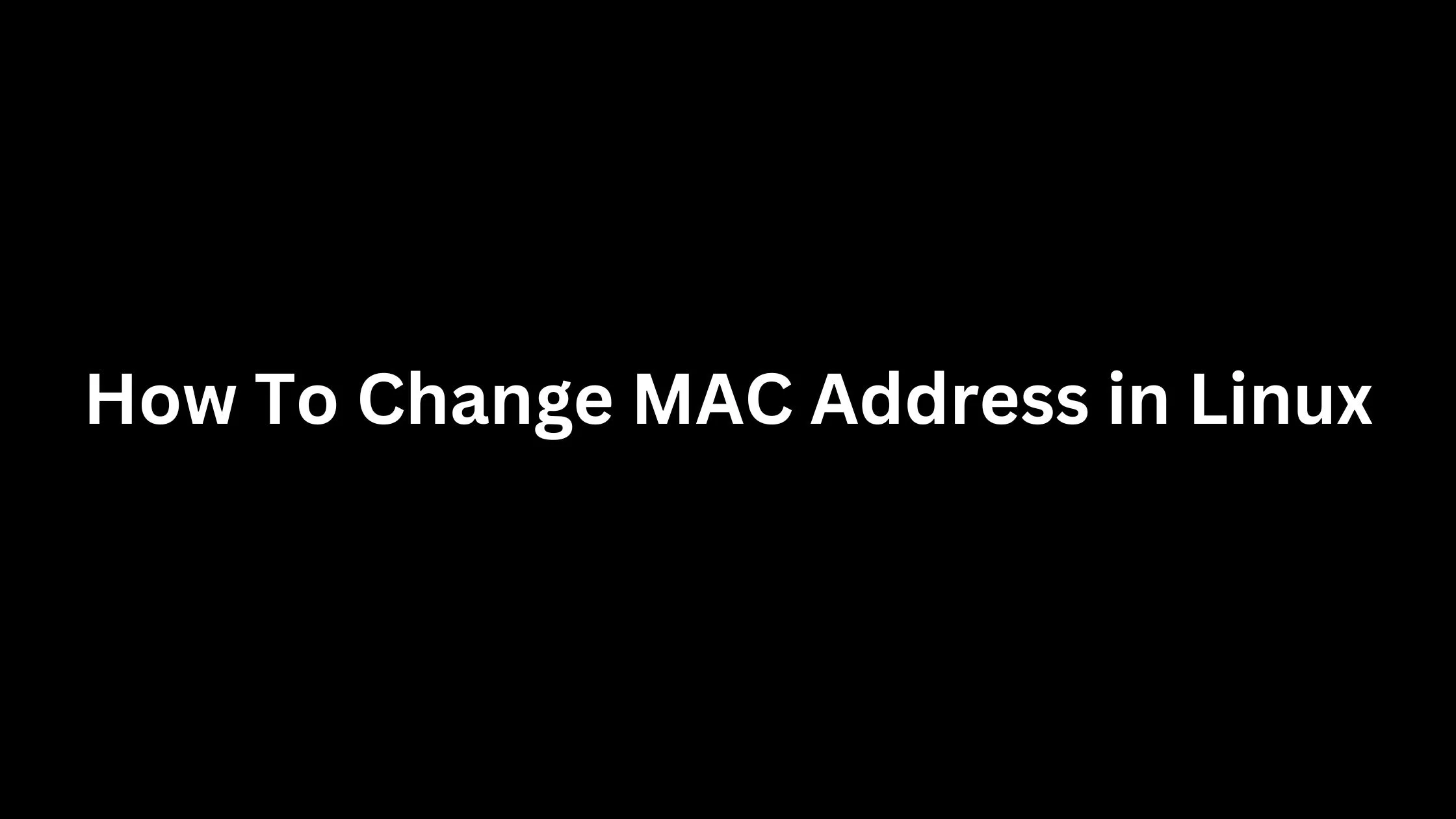 How To Change MAC Address in Linux