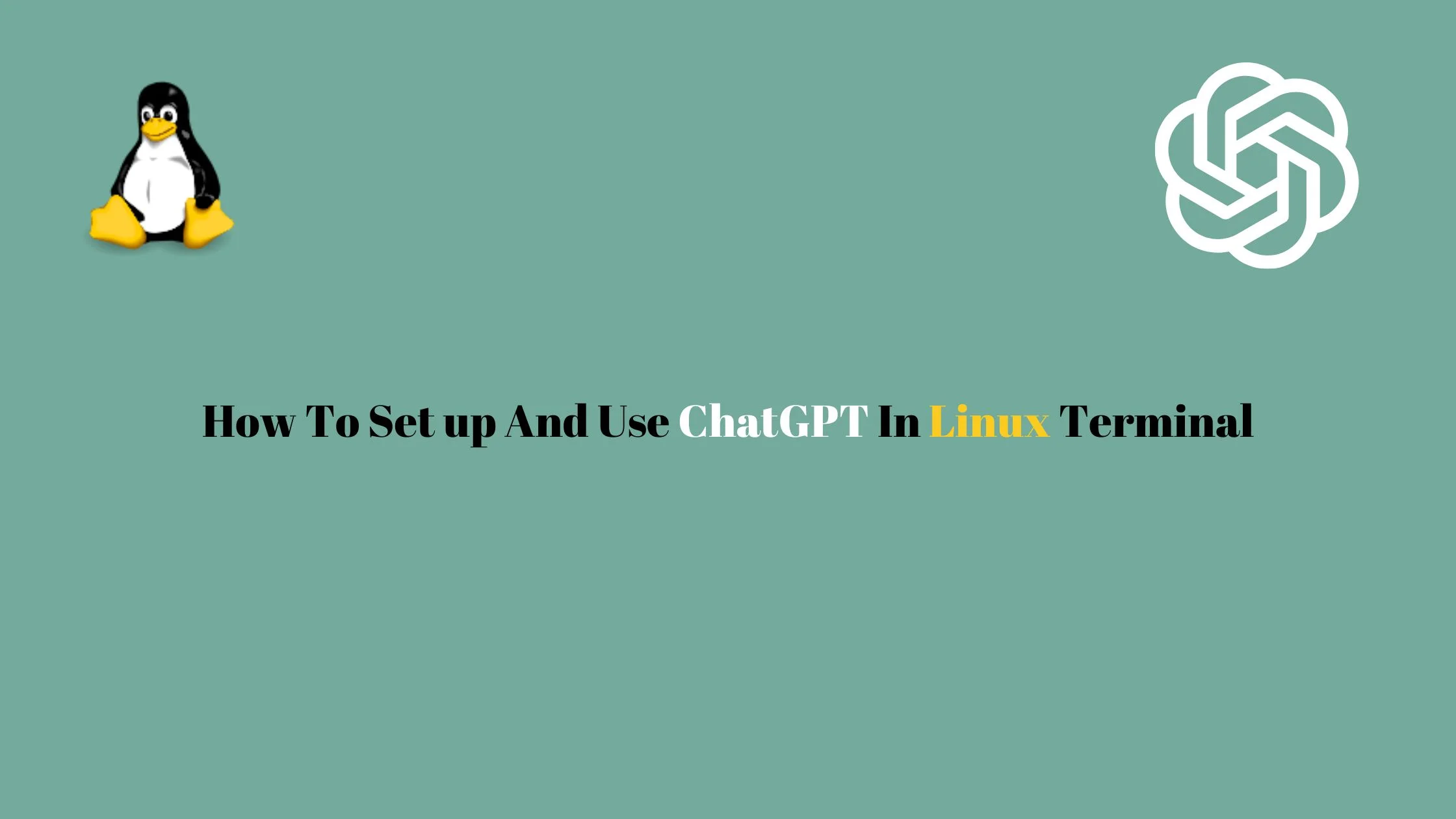 How To Set up And Use ChatGPT In Linux Terminal
