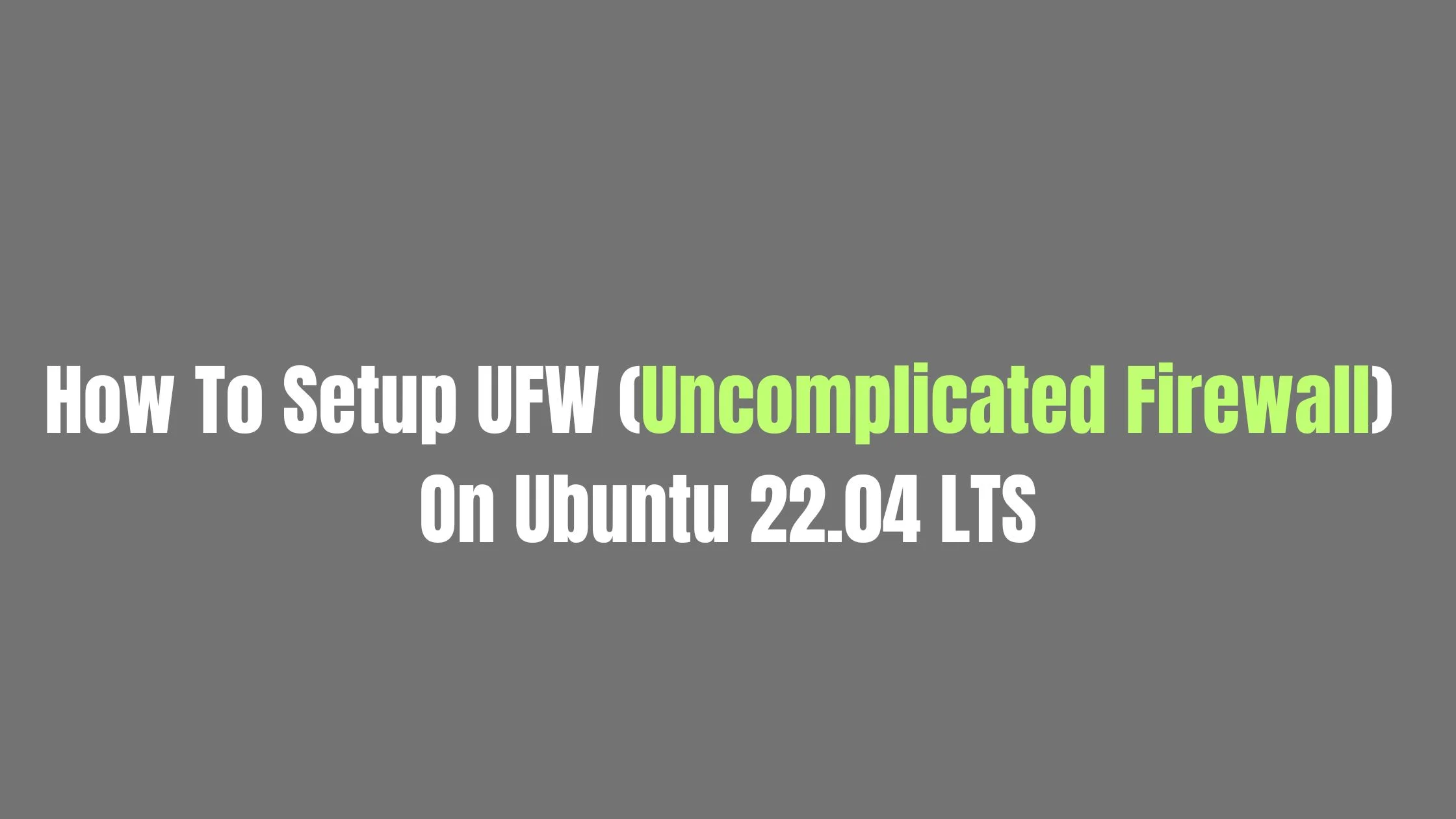 How To Setup UFW (Uncomplicated Firewall) On Ubuntu 22.04 LTS