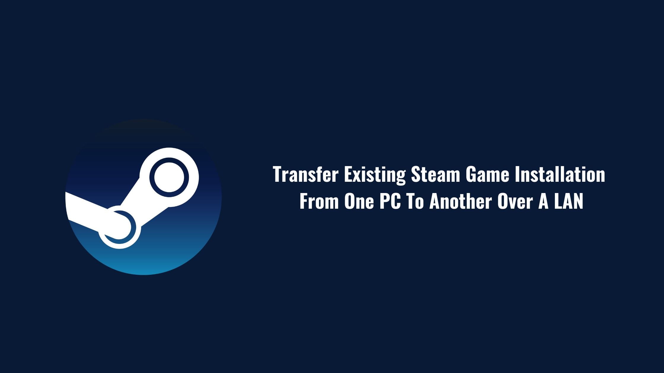 how-to-transfer-existing-steam-game-from-one-pc-to-another-over-a-lan