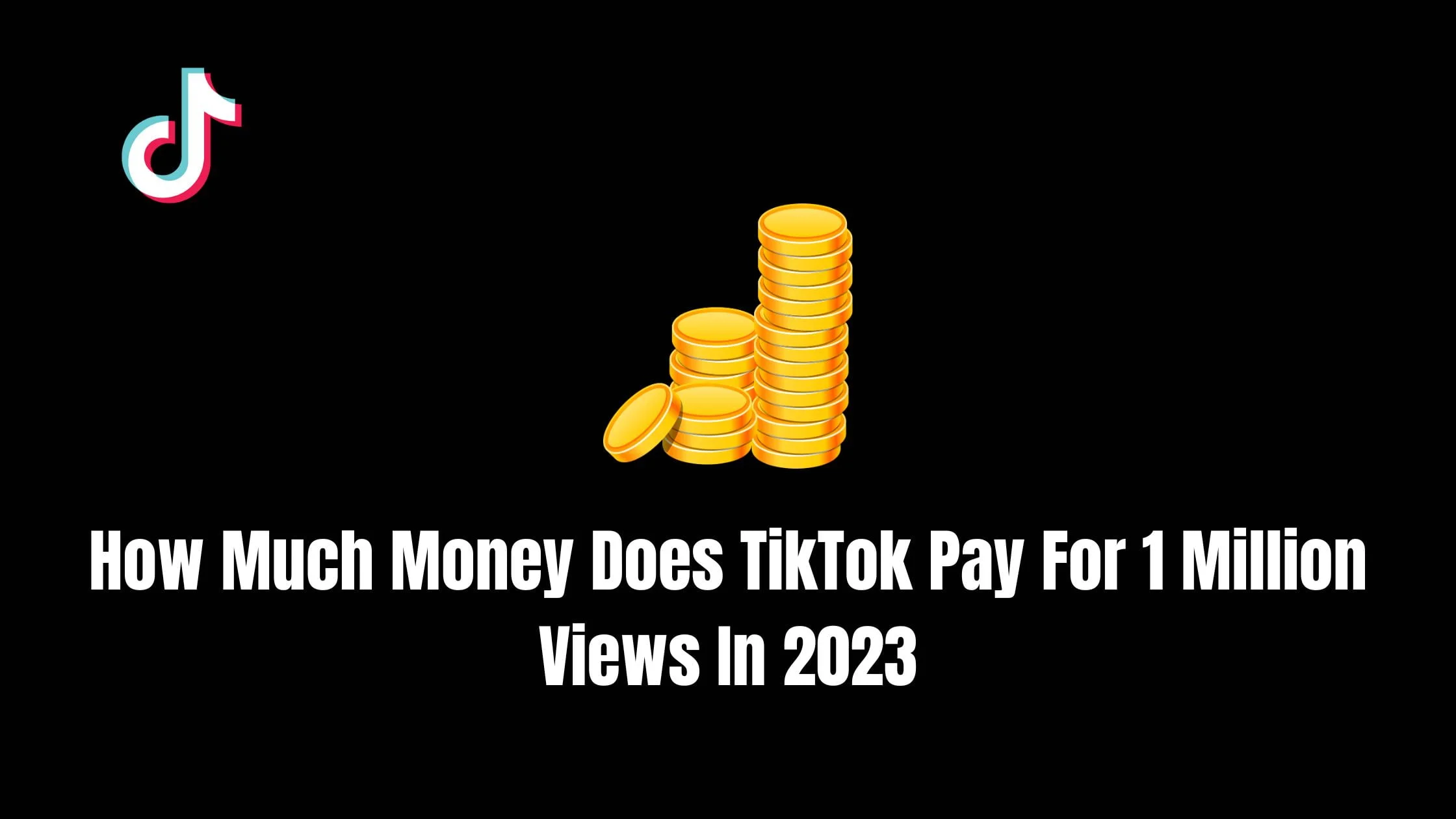 How Much Money Does TikTok Pay For 1 Million Views In 2023