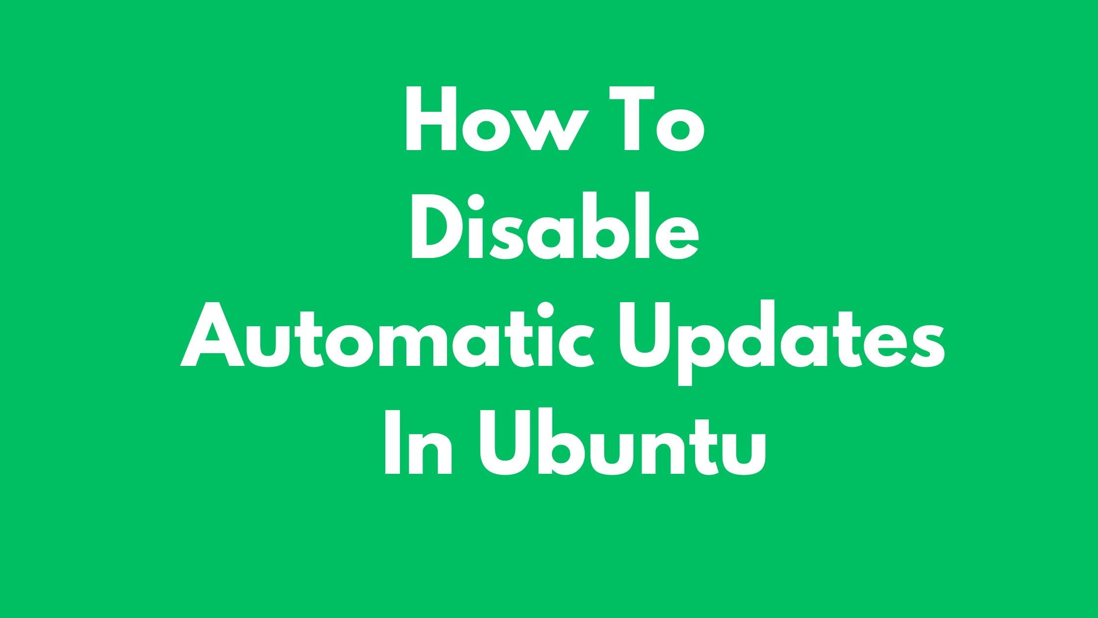 How To Disable Automatic Updates In Ubuntu | Technology News ...