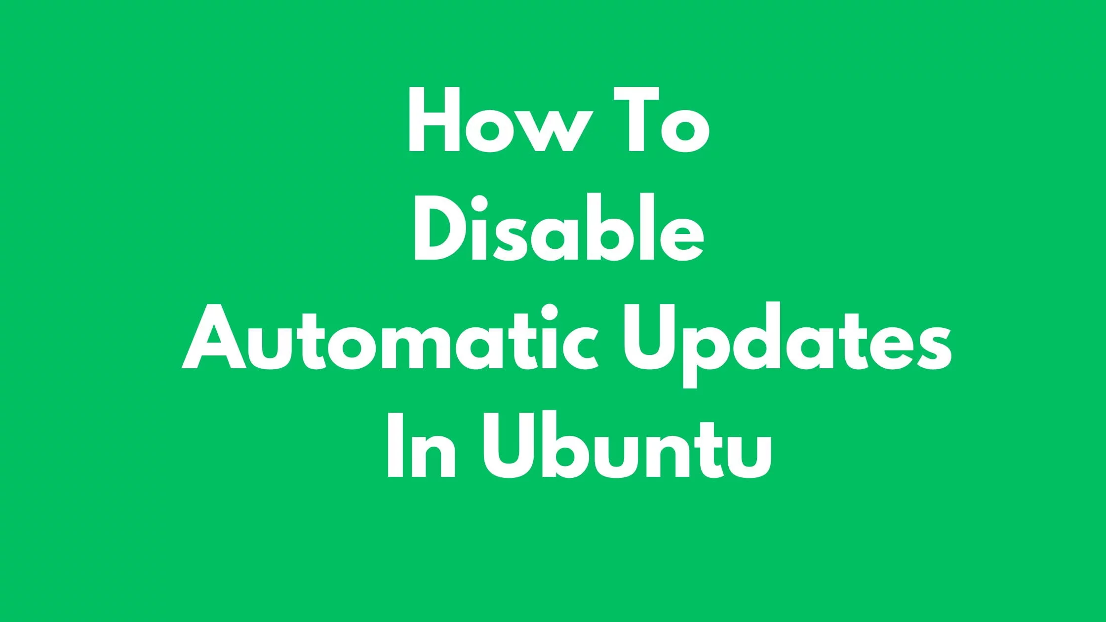 How To Disable Automatic Updates In Ubuntu