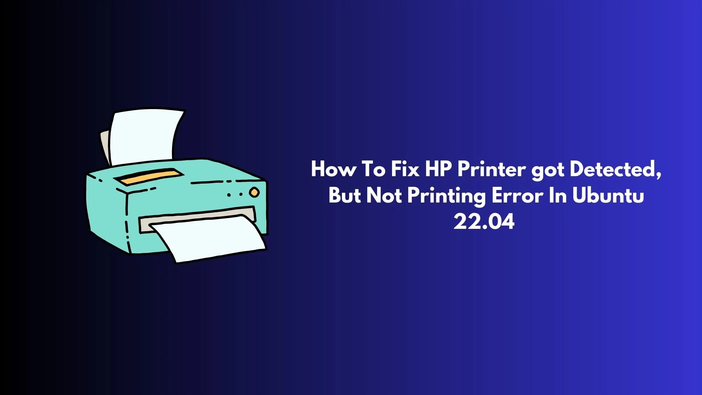 How To Fix HP Printer got Detected, But Not Printing Error In Ubuntu 22.04